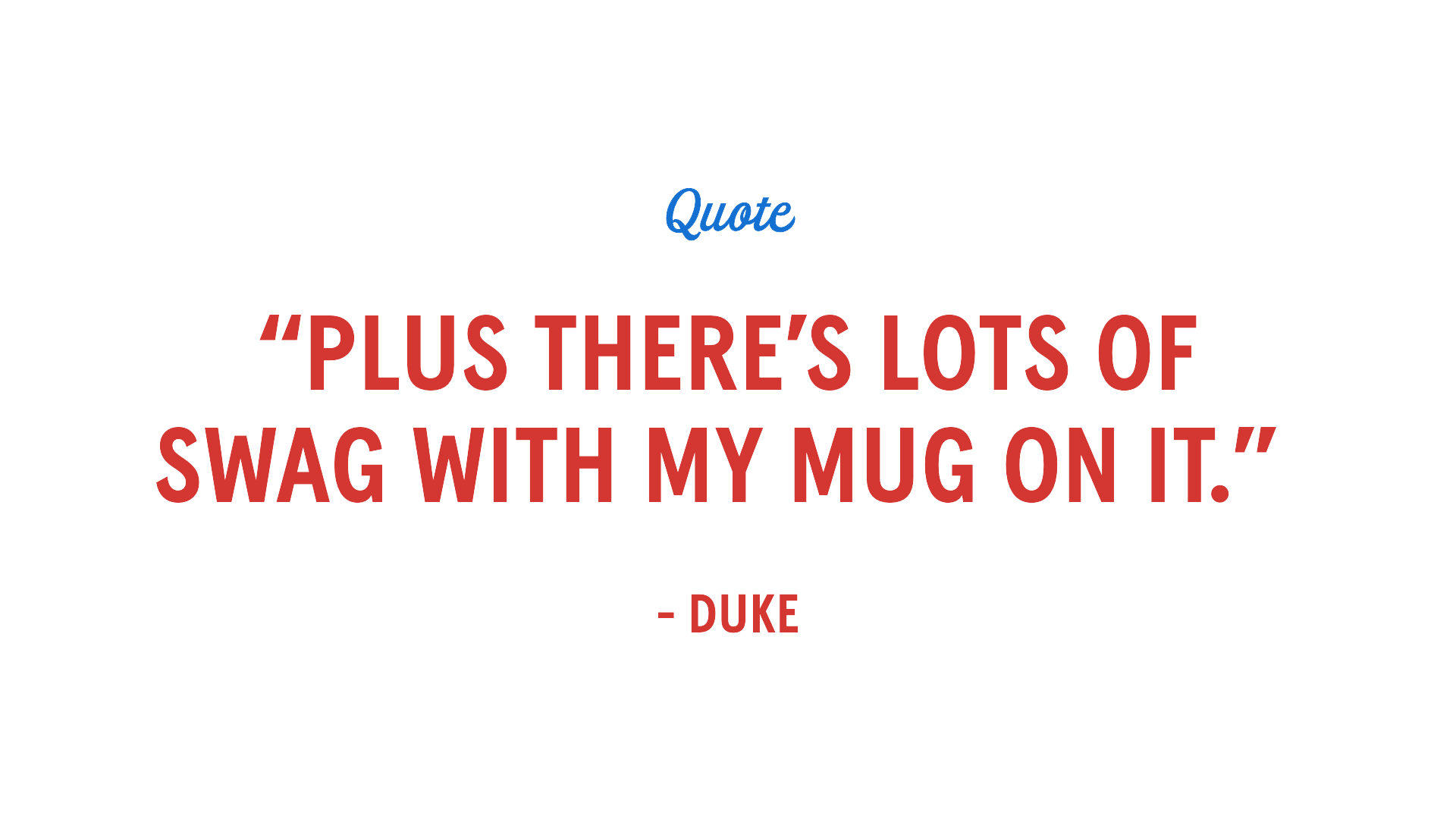 Cita: "Además hay muchos productos con mi cara". - Duke